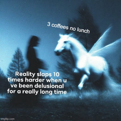 3 coffees no lunch | made w/ Imgflip meme maker