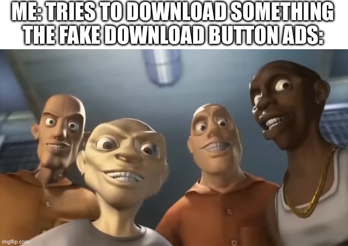 Why are they only on Download Pages | ME: TRIES TO DOWNLOAD SOMETHING
THE FAKE DOWNLOAD BUTTON ADS: | image tagged in jail boys,fake download button,funny memes,relatable | made w/ Imgflip meme maker