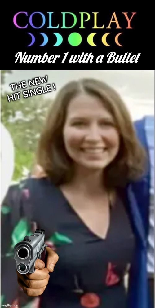 Coldplay new hit single | Number 1 with a Bullet; THE NEW HIT SINGLE ! | image tagged in coldplay,coldplay ex wife | made w/ Imgflip meme maker