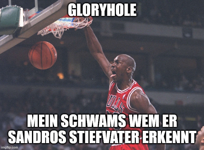GLORYHOLE; MEIN SCHWAMS WEM ER SANDROS STIEFVATER ERKENNT | made w/ Imgflip meme maker