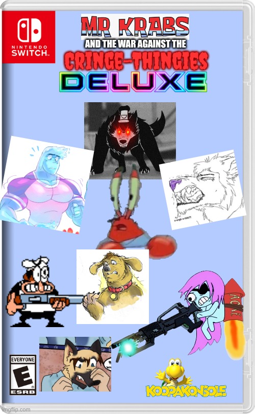 Fun Game Thing With Krab Peppi And Pibb! | AND THE WAR AGAINST THE; Cringe-Thingies | image tagged in nintendo switch | made w/ Imgflip meme maker