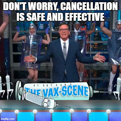 Vax scene | DON'T WORRY, CANCELLATION IS SAFE AND EFFECTIVE | image tagged in vax scene | made w/ Imgflip meme maker