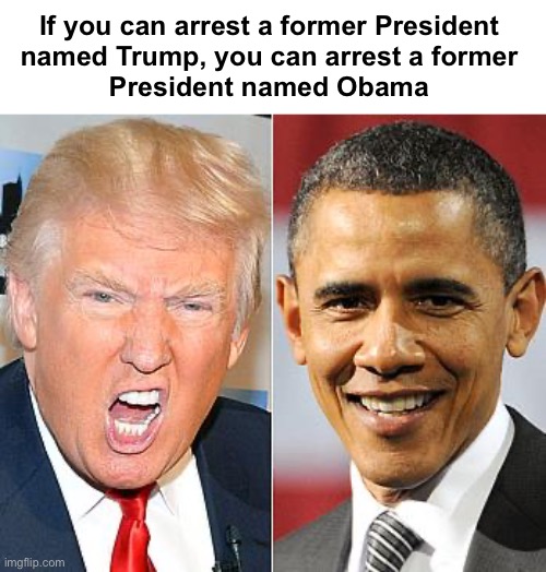 The clock is ticking Barack | If you can arrest a former President 
named Trump, you can arrest a former 
President named Obama | image tagged in trump obama | made w/ Imgflip meme maker