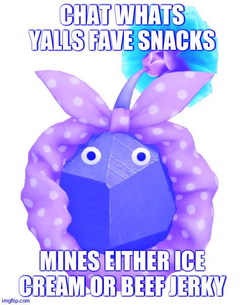 Scrunchie rock pikmin | CHAT WHATS YALLS FAVE SNACKS; MINES EITHER ICE CREAM OR BEEF JERKY | image tagged in scrunchie rock pikmin | made w/ Imgflip meme maker