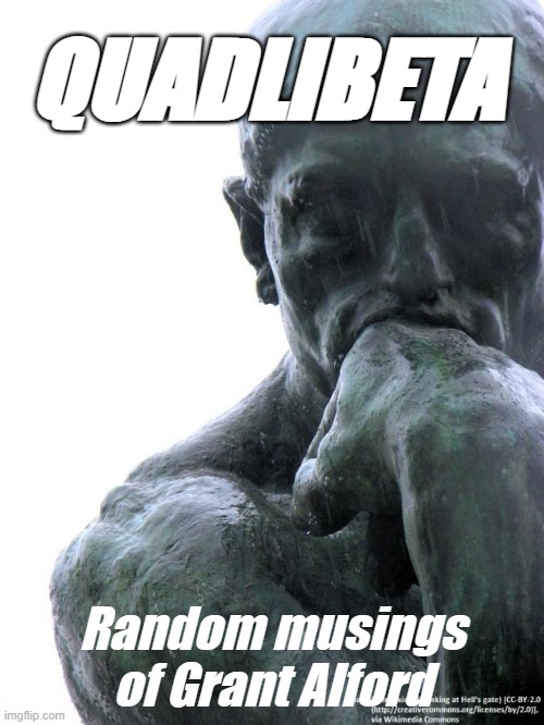 QUADLIBETA | QUADLIBETA; Random musings of Grant Alford | image tagged in the thinker | made w/ Imgflip meme maker
