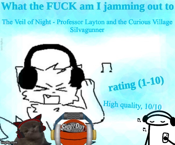 What the FUCK am I jamming out to | The Veil of Night - Professor Layton and the Curious Village
SiIvagunner; High quality, 10/10 | image tagged in what the fuck am i jamming out to | made w/ Imgflip meme maker