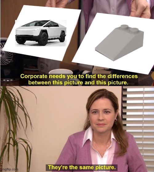 I mean- | image tagged in memes,they're the same picture,lego,cybertruck | made w/ Imgflip meme maker