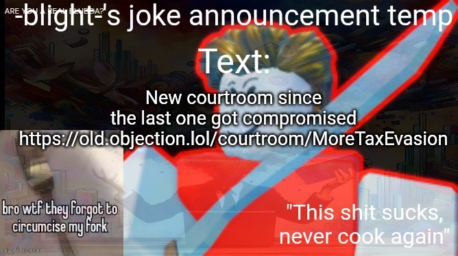 ts ass | New courtroom since the last one got compromised https://old.objection.lol/courtroom/MoreTaxEvasion | image tagged in ts ass | made w/ Imgflip meme maker