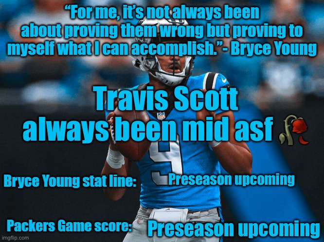 bryce young enthusiast announcement template | Travis Scott always been mid asf 🥀; Preseason upcoming; Preseason upcoming | image tagged in bryce young enthusiast announcement template | made w/ Imgflip meme maker