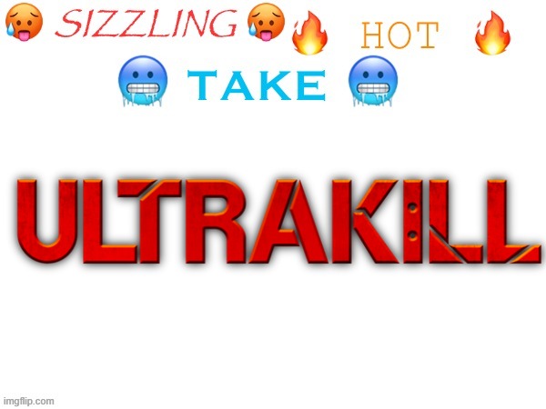 sizzling hot take | image tagged in sizzling hot take | made w/ Imgflip meme maker