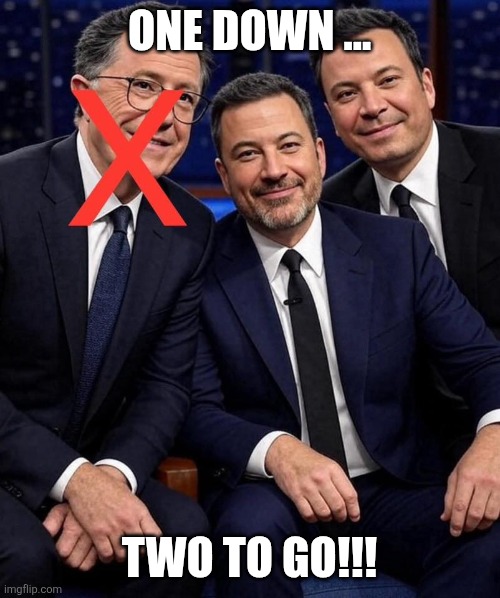 Late Night | ONE DOWN ... TWO TO GO!!! | image tagged in late night | made w/ Imgflip meme maker