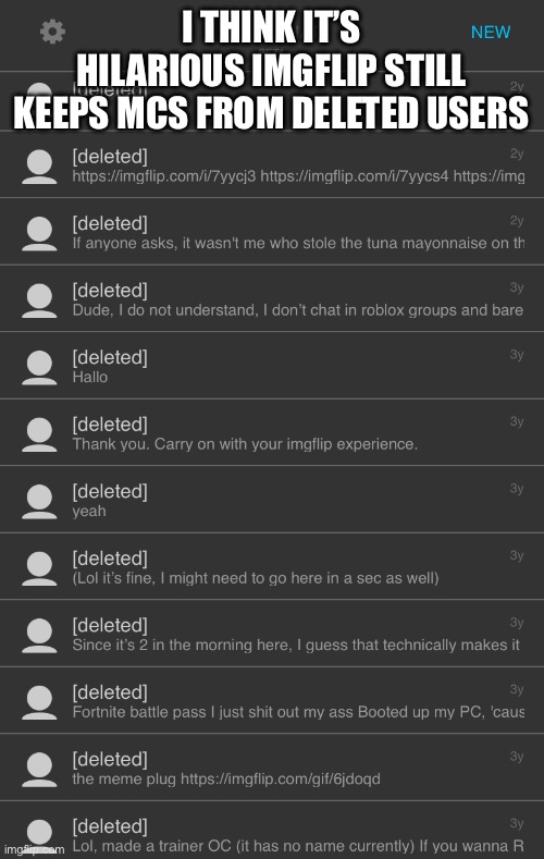 I THINK IT’S HILARIOUS IMGFLIP STILL KEEPS MCS FROM DELETED USERS | made w/ Imgflip meme maker
