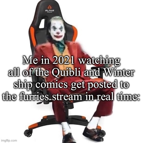 Still wild that this happened lmao | Me in 2021 watching all of the Quibli and Winter ship comics get posted to the furries stream in real time: | image tagged in average reaction image | made w/ Imgflip meme maker