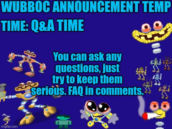 Wubboc announcement temp | Q&A TIME; You can ask any questions, just try to keep them serious. FAQ in comments. | image tagged in wubboc announcement temp | made w/ Imgflip meme maker