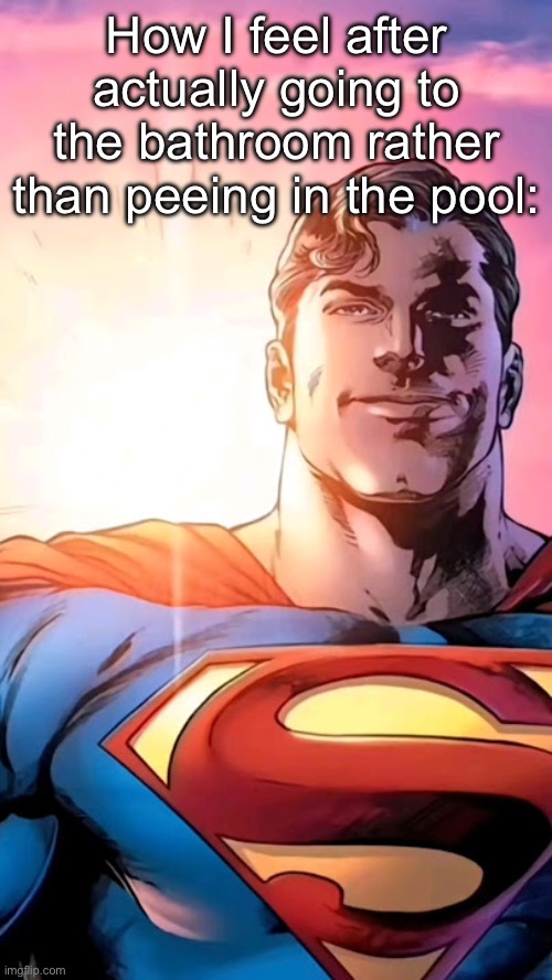 Superman starman meme | How I feel after actually going to the bathroom rather than peeing in the pool: | image tagged in superman starman meme | made w/ Imgflip meme maker