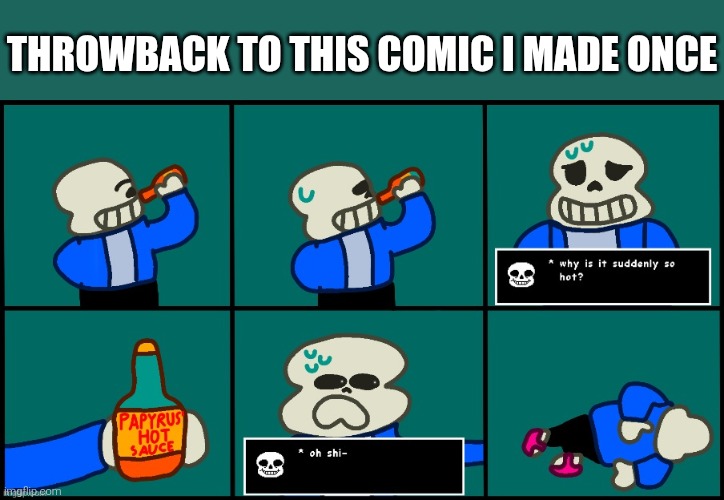 Sans drinks ketchup | THROWBACK TO THIS COMIC I MADE ONCE | image tagged in sans drinks ketchup | made w/ Imgflip meme maker