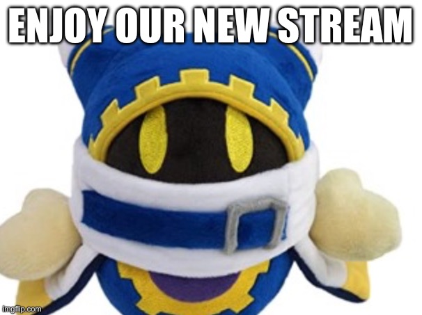 ENJOY OUR NEW STREAM | made w/ Imgflip meme maker