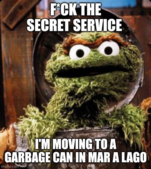 PBS programs in jeopardy.What's a grouch to do? | F*CK THE SECRET SERVICE I'M MOVING TO A GARBAGE CAN IN MAR A LAGO | image tagged in oscar the grouch,donald trump,maga,mar a lago | made w/ Imgflip meme maker
