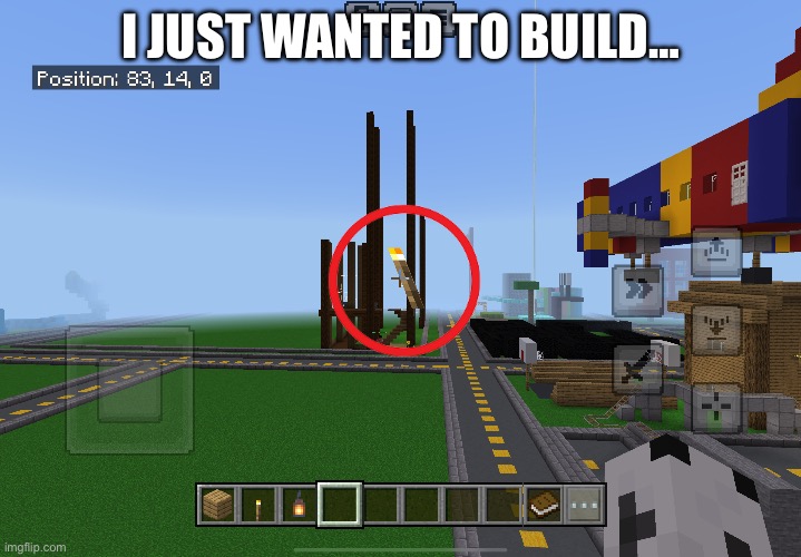 It was bugged I think because I was breaking blocks so fast | I JUST WANTED TO BUILD… | image tagged in minecraft,cursed | made w/ Imgflip meme maker