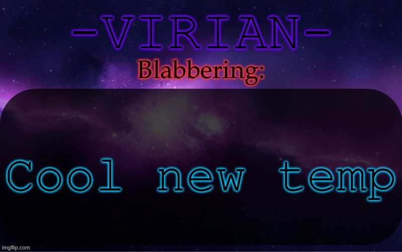 I also changed my user | Cool new temp | image tagged in virian announcement temp | made w/ Imgflip meme maker