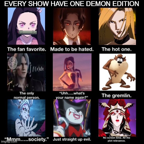 every show have one demon edition | EVERY SHOW HAVE ONE DEMON EDITION | image tagged in every show have one,demon edition,demon slayer,devil may cry,cartoons,movies | made w/ Imgflip meme maker
