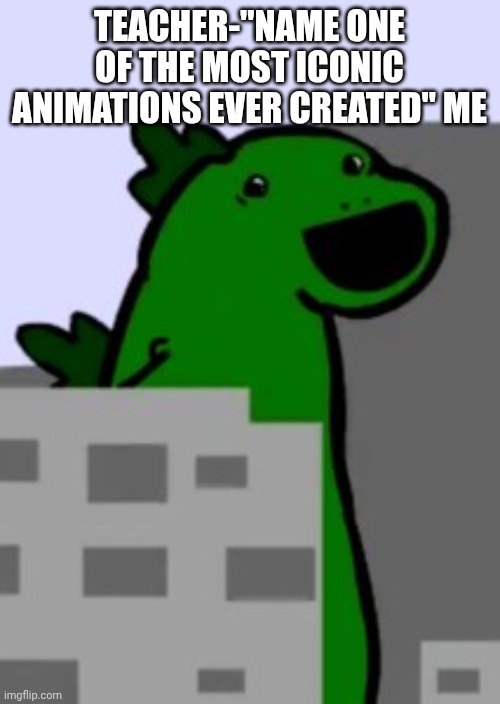 Flash animations were peak | TEACHER-"NAME ONE OF THE MOST ICONIC ANIMATIONS EVER CREATED" ME | image tagged in memes,funny,adobe flash,animation,the ultimate showdown of ultimate destiny | made w/ Imgflip meme maker