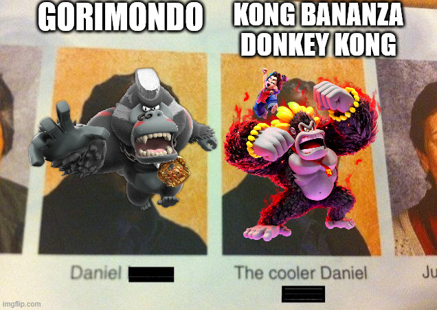which kong do you prefer? | GORIMONDO; KONG BANANZA DONKEY KONG | image tagged in the cooler daniel,kirby,donkey kong | made w/ Imgflip meme maker