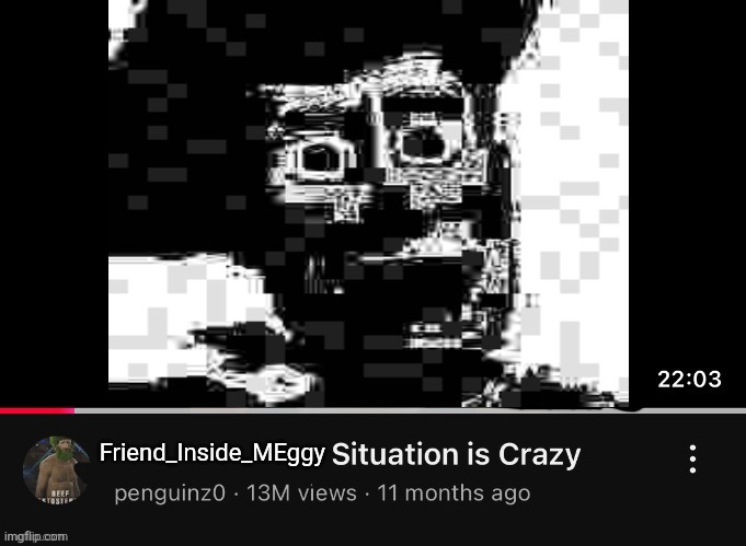 friend inside me | Friend_Inside_MEggy | image tagged in penguinz0 situation | made w/ Imgflip meme maker
