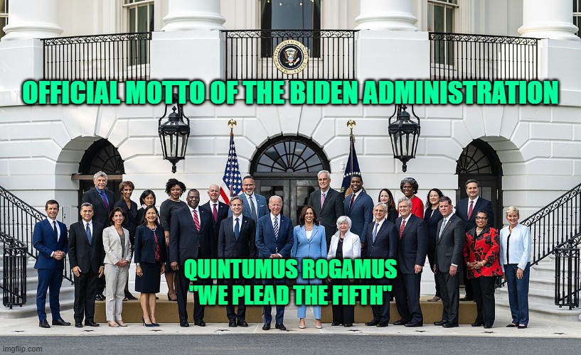 OFFICIAL MOTTO OF THE BIDEN ADMINISTRATION; QUINTUMUS ROGAMUS
"WE PLEAD THE FIFTH" | made w/ Imgflip meme maker