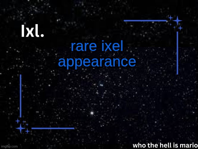 Ixl temp | rare ixel appearance | image tagged in ixl temp | made w/ Imgflip meme maker