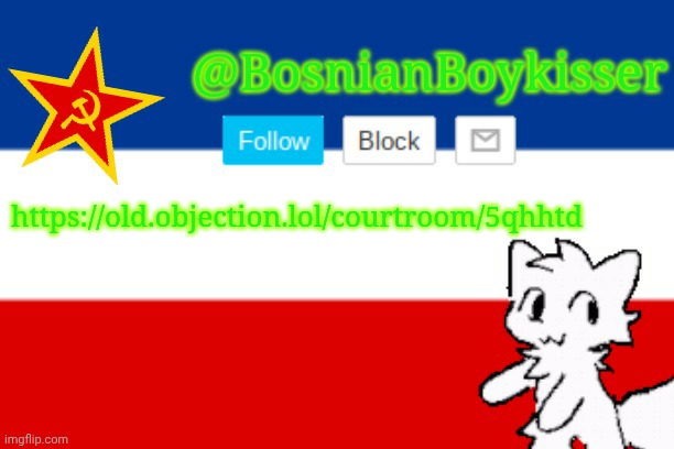 https://old.objection.lol/courtroom/5qhhtd | https://old.objection.lol/courtroom/5qhhtd | image tagged in bosnianboykisser announcement template | made w/ Imgflip meme maker
