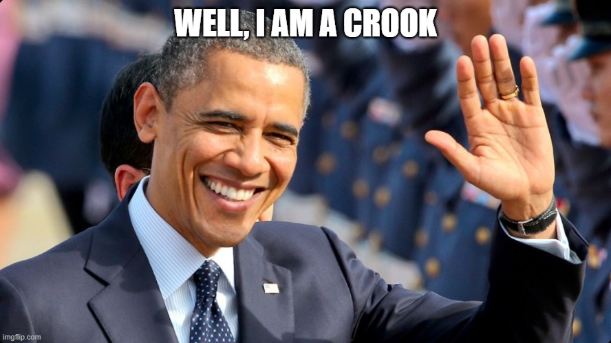 Obama Waving | WELL, I AM A CROOK | image tagged in obama waving | made w/ Imgflip meme maker