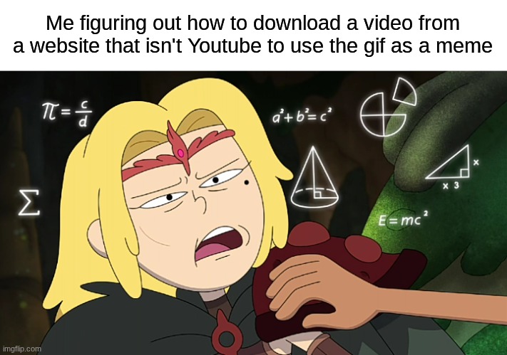 Guess it's back to copy and paste Youtube links | Me figuring out how to download a video from a website that isn't Youtube to use the gif as a meme | image tagged in memes,funny,relatable,meme | made w/ Imgflip meme maker