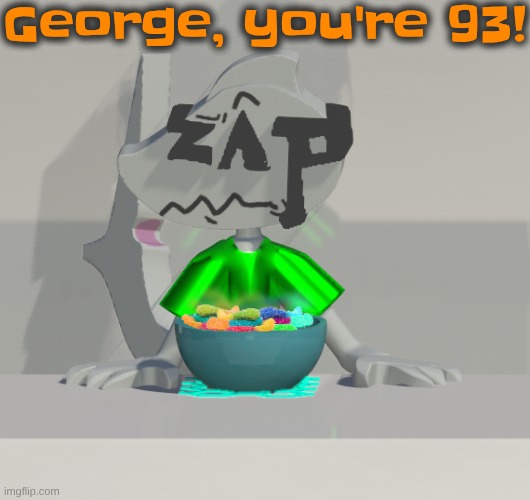 dos uno | George, you're 93! | image tagged in are these gummy worms don't ask why the render is so crisp | made w/ Imgflip meme maker