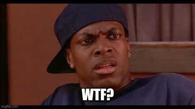 Smokey from Friday Chris Tucker | WTF? | image tagged in smokey from friday chris tucker | made w/ Imgflip meme maker
