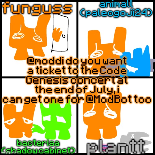 the 4-way temp | @moddi do you want a ticket to the Code Genesis concert at the end of July, i can get one for @ModBot too | image tagged in the 4-way temp | made w/ Imgflip meme maker