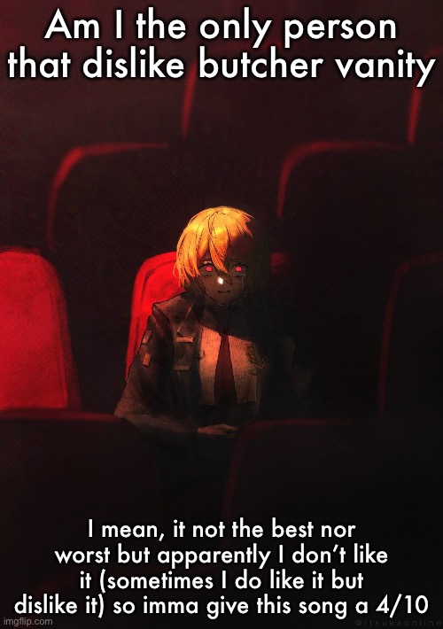 Don Quixote | Am I the only person that dislike butcher vanity; I mean, it not the best nor worst but apparently I don’t like it (sometimes I do like it but dislike it) so imma give this song a 4/10 | image tagged in don quixote | made w/ Imgflip meme maker