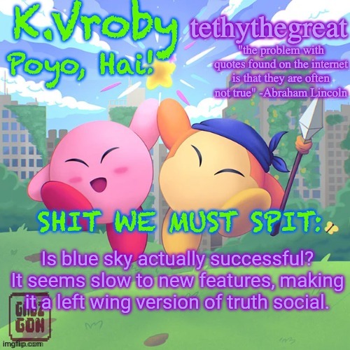 And truth social hasn't been talked about for years | Is blue sky actually successful? It seems slow to new features, making it a left wing version of truth social. | image tagged in k vroby and tethythegreat shared template | made w/ Imgflip meme maker