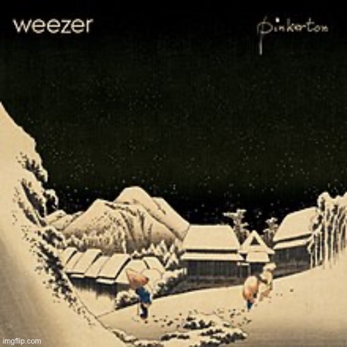 What if I told you this is the best album ever | image tagged in pinkerton cover | made w/ Imgflip meme maker