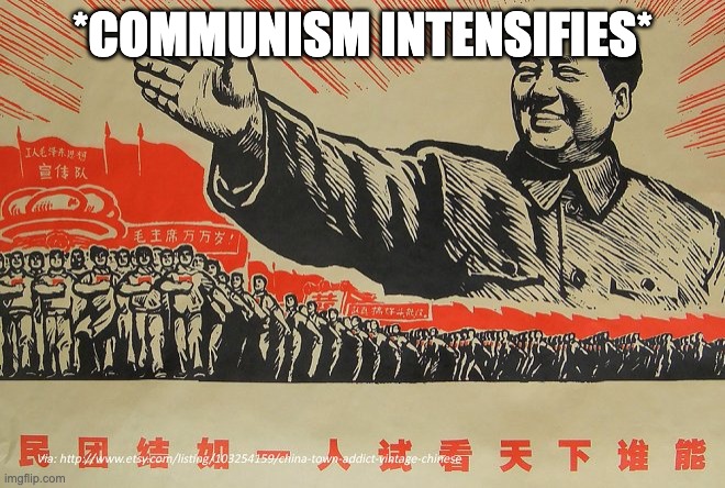 Great Leap Forward Poster | *COMMUNISM INTENSIFIES* | image tagged in great leap forward poster | made w/ Imgflip meme maker