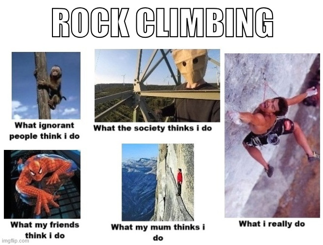 Rock Climbing in the Society | ROCK CLIMBING | image tagged in memes,sport,climbing,lattice climbing,klettern,rock climbing | made w/ Imgflip meme maker