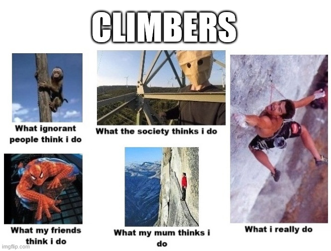Climbers | CLIMBERS | image tagged in climbing meme,meme,lattice climbing,funny,humor | made w/ Imgflip meme maker