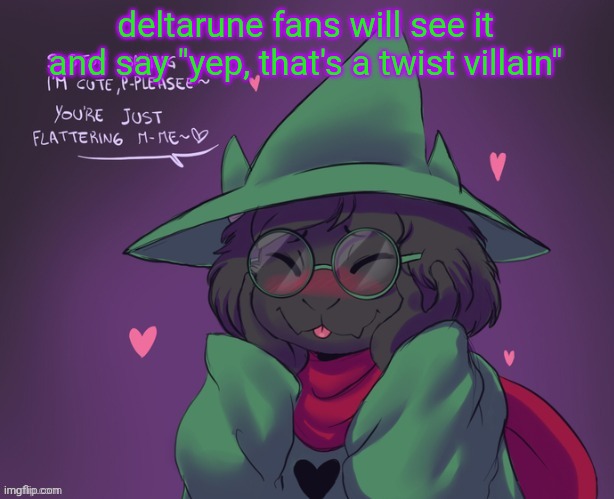 Ralsei | deltarune fans will see it and say "yep, that's a twist villain" | image tagged in ralsei | made w/ Imgflip meme maker