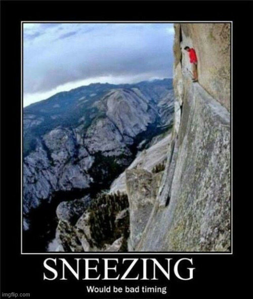 No Sneezing for the Climber | image tagged in lattice climbing,climbingmeme,free solo,alex honnold,alain robert | made w/ Imgflip meme maker