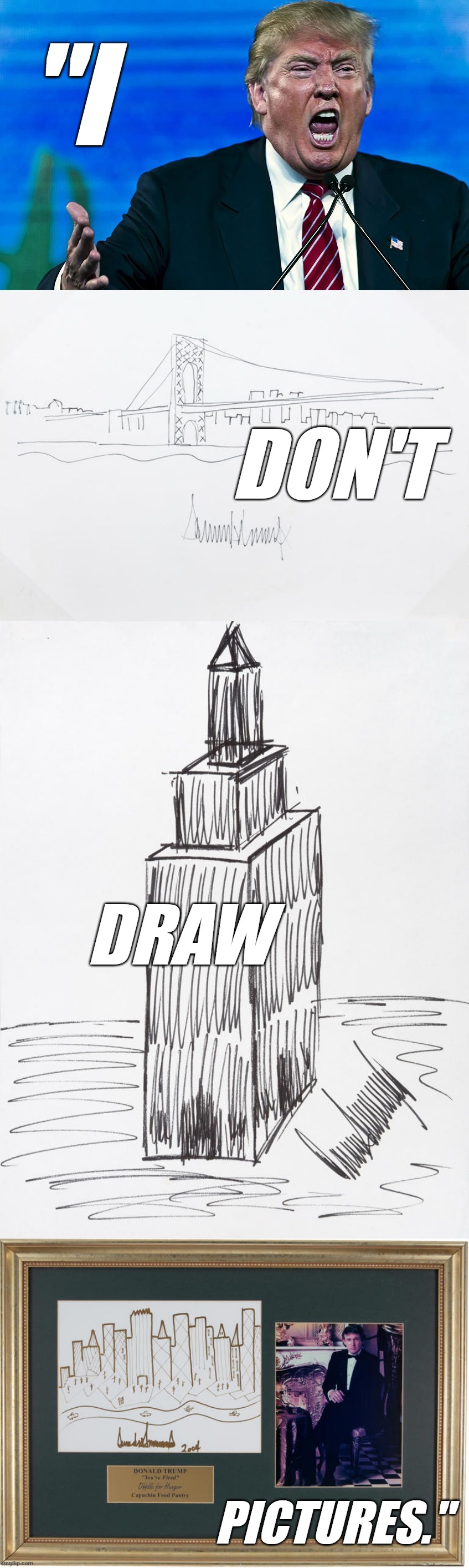 Sure ya don't, buddy... | "I; DON'T; DRAW; PICTURES." | image tagged in angry trump,liar liar,pictures,totally busted | made w/ Imgflip meme maker