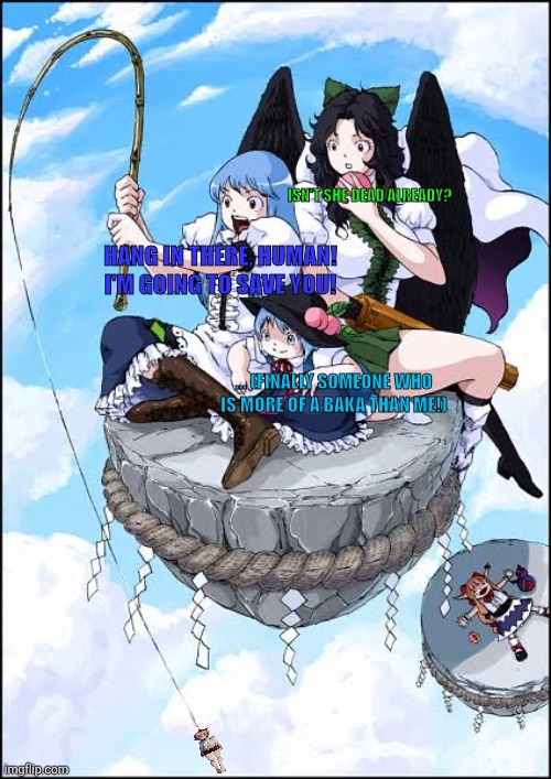 ISN'T SHE DEAD ALREADY? HANG IN THERE, HUMAN! I'M GOING TO SAVE YOU! ... (FINALLY SOMEONE WHO IS MORE OF A BAKA THAN ME!) | image tagged in memes,touhou,sayori | made w/ Imgflip meme maker