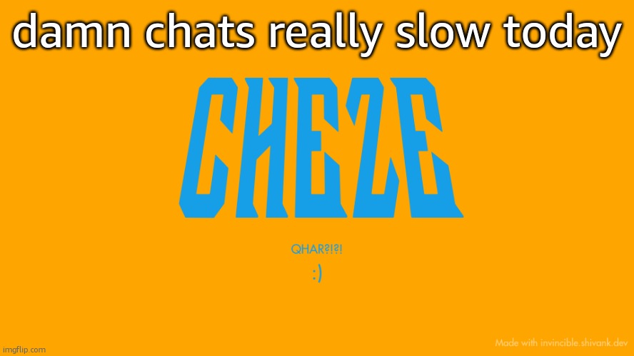would i get banned if i was talking in spanish and said the spanish word for black in a way that goes with the context | damn chats really slow today | image tagged in cheze titlecard | made w/ Imgflip meme maker