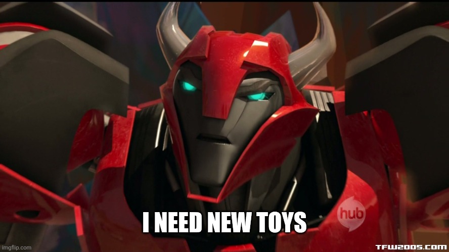 Angry Cliffjumper | I NEED NEW TOYS | image tagged in angry cliffjumper | made w/ Imgflip meme maker
