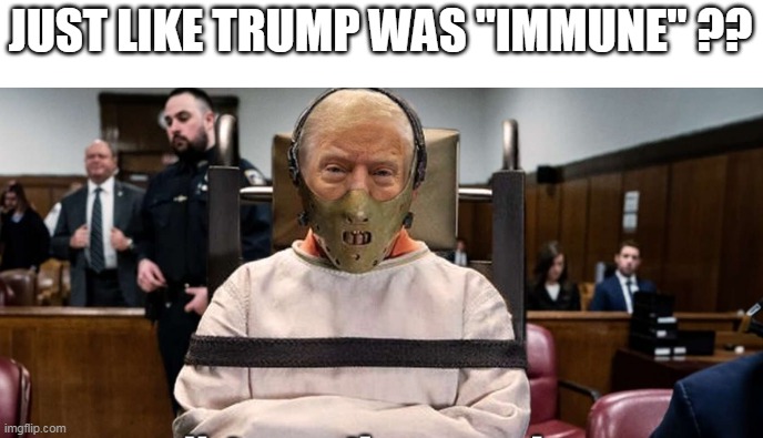 JUST LIKE TRUMP WAS "IMMUNE" ?? | made w/ Imgflip meme maker