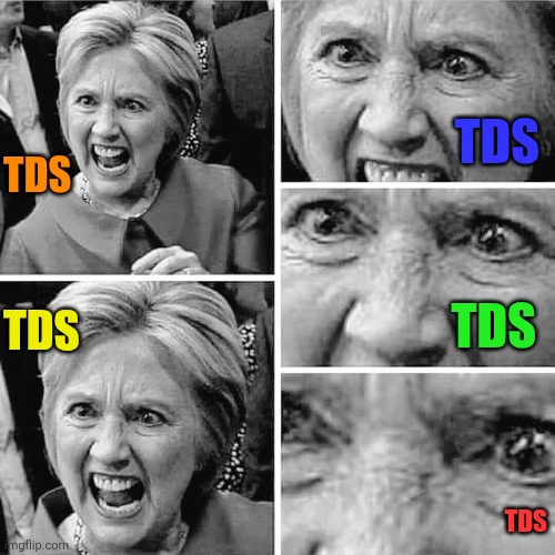 The many faces of Trump Derangement Syndrome | TDS; TDS; TDS; TDS; TDS | image tagged in hillary clinton evil insane old hag,funny memes | made w/ Imgflip meme maker